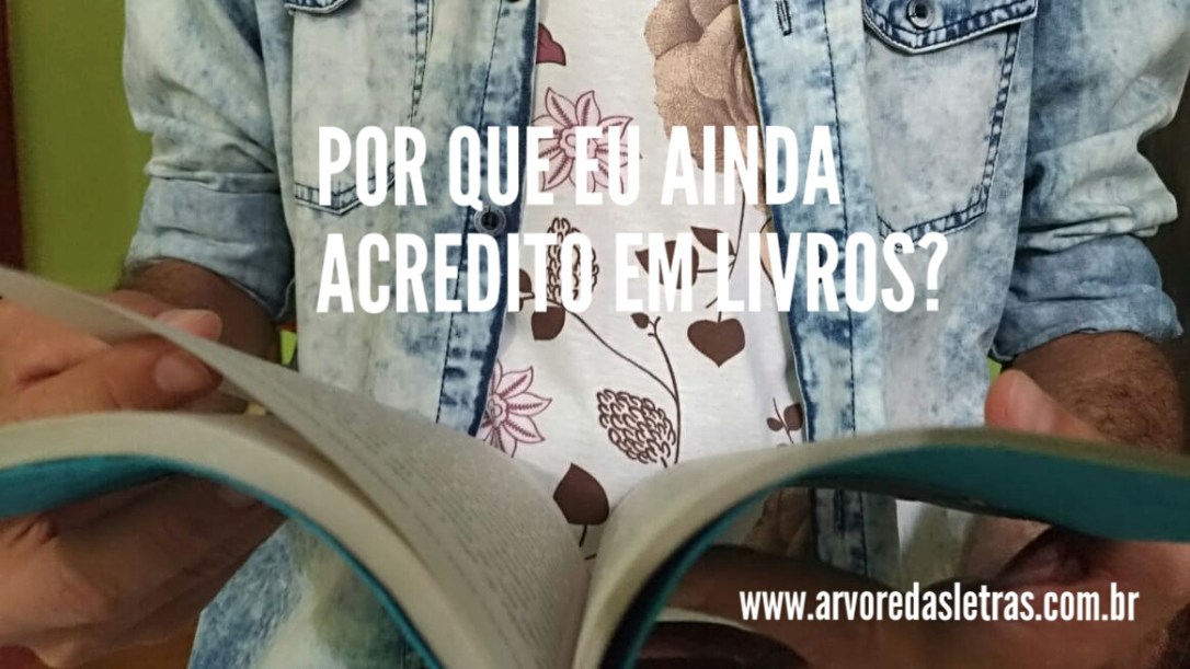 Por que eu ainda acredito em livros